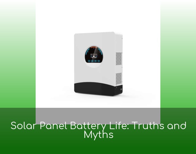 Solar Panel Battery Life: Truths and Myths